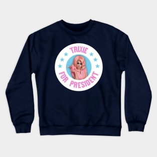 Trixie For President - Funny Drag Meme - Trixie Mattel Crewneck Sweatshirt